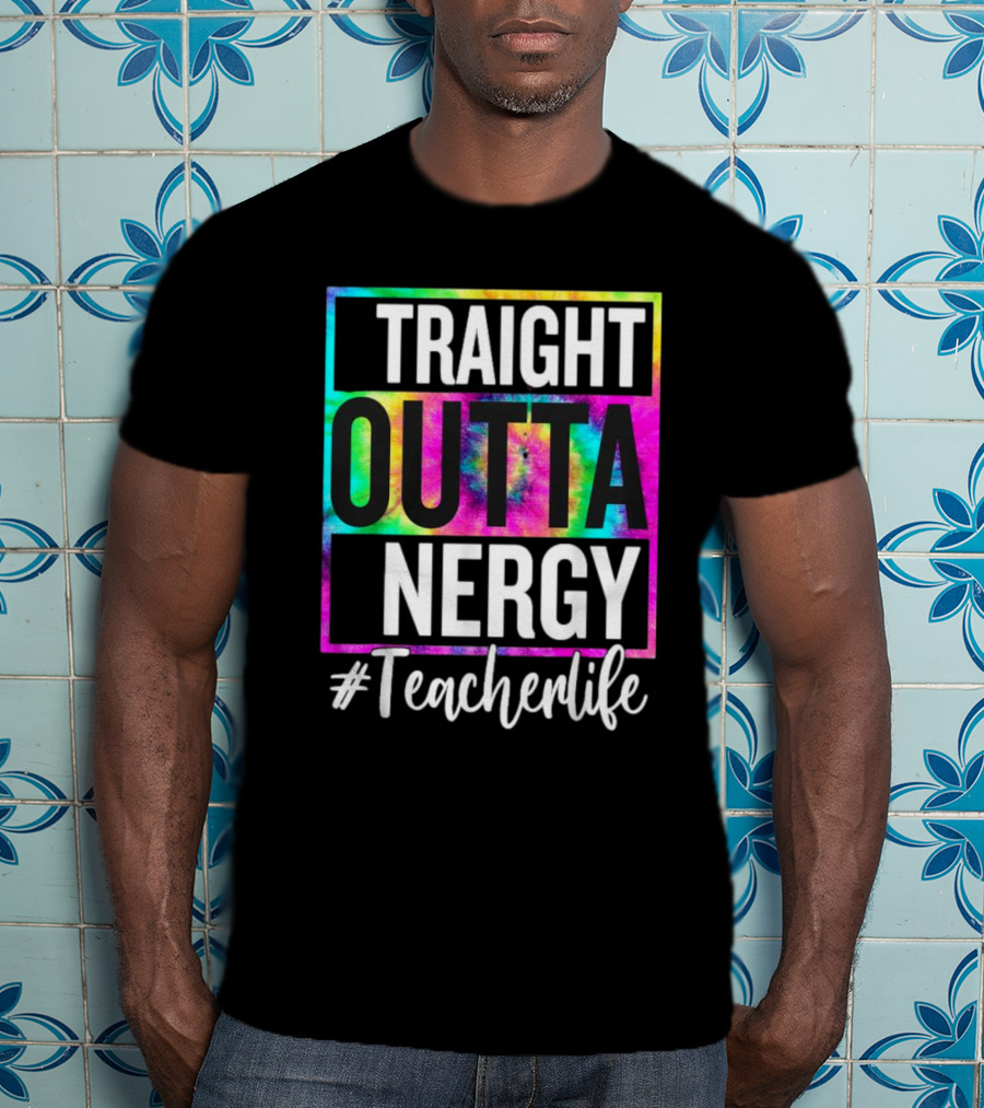 Straight Outta Energy #TeacherLife Tie-Dye T-Shirt