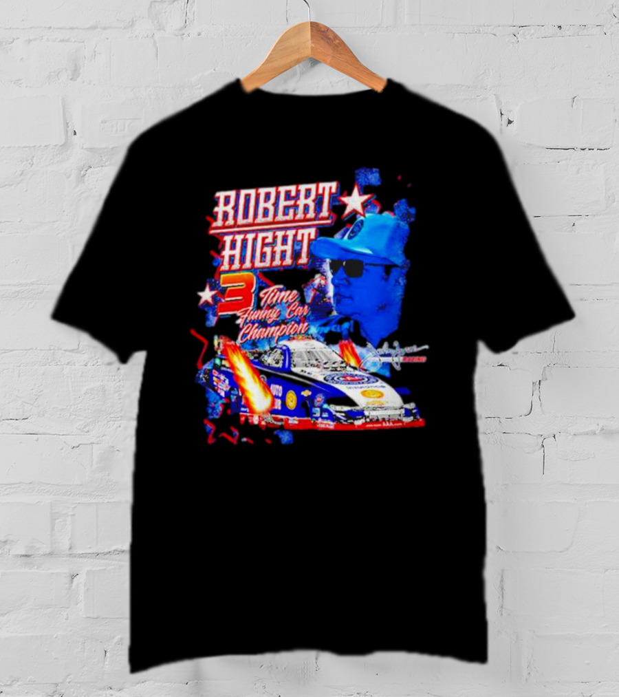 Robert Hight 3 Time Funny Car Champion Racing T-Shirt