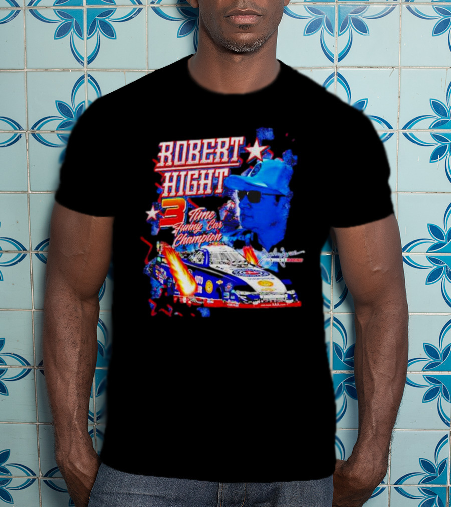 Robert Hight 3 Time Funny Car Champion Racing T-Shirt
