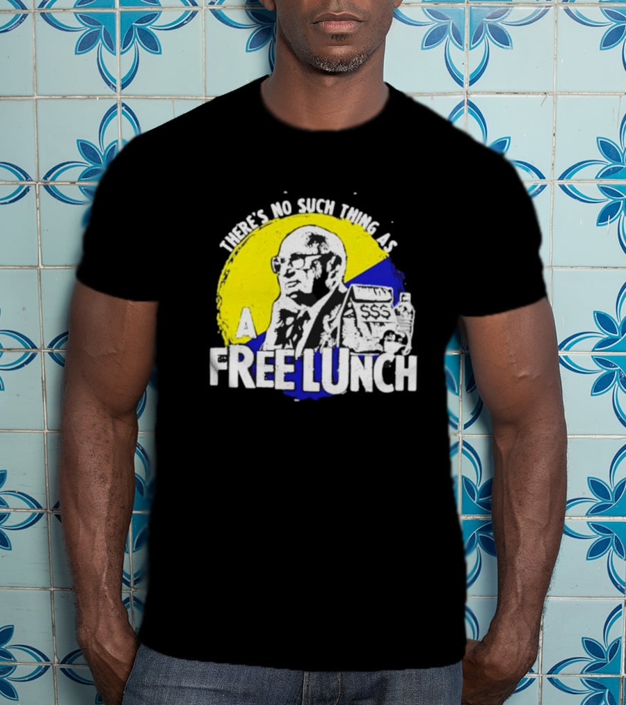 Uncle Milt Friedman There's No Such Thing As A Free Lunch Aerosmith T-Shirt