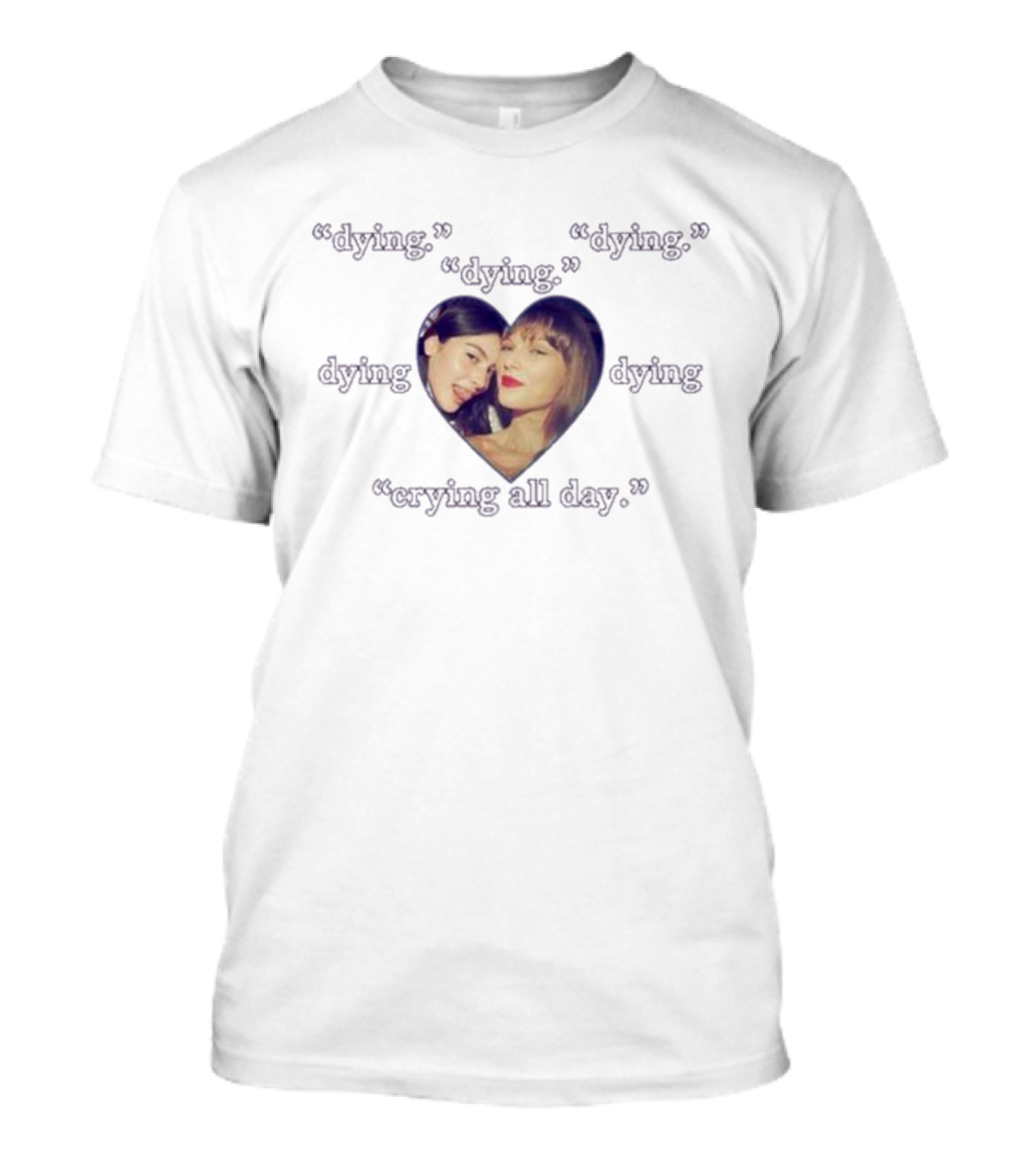 Dying Dying Crying All Day Heart Photo T-Shirt