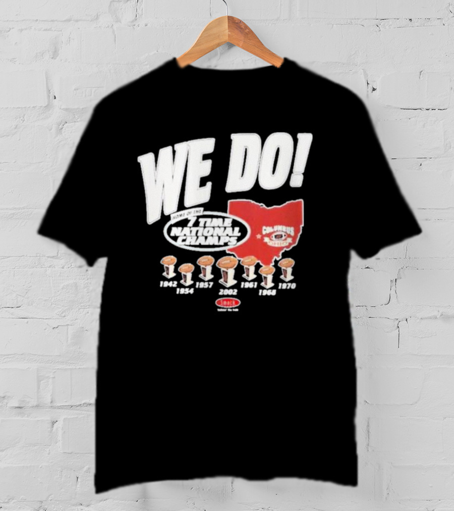 We Do Home Of The 7 Times National Champs Ohio State Buckeyes Columbus T-Shirt