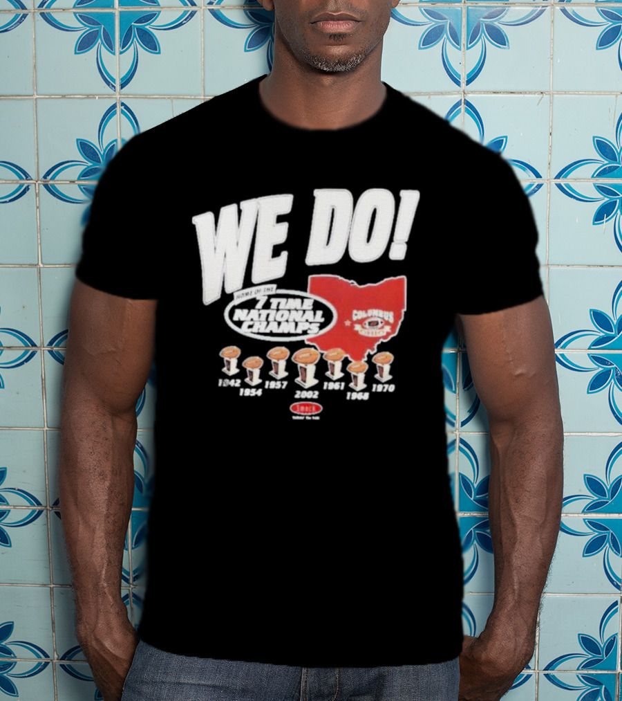 We Do Home Of The 7 Times National Champs Ohio State Buckeyes Columbus T-Shirt