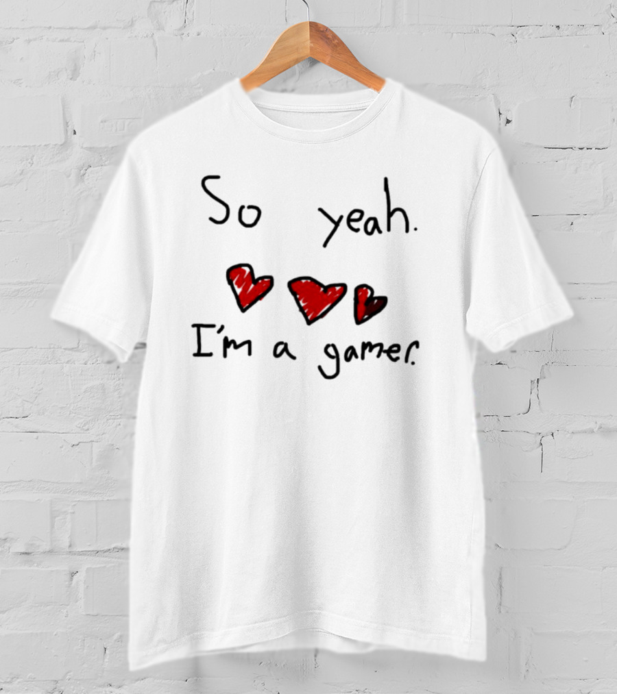 So Yeah I'm A Gamer With Red Hearts T-Shirt