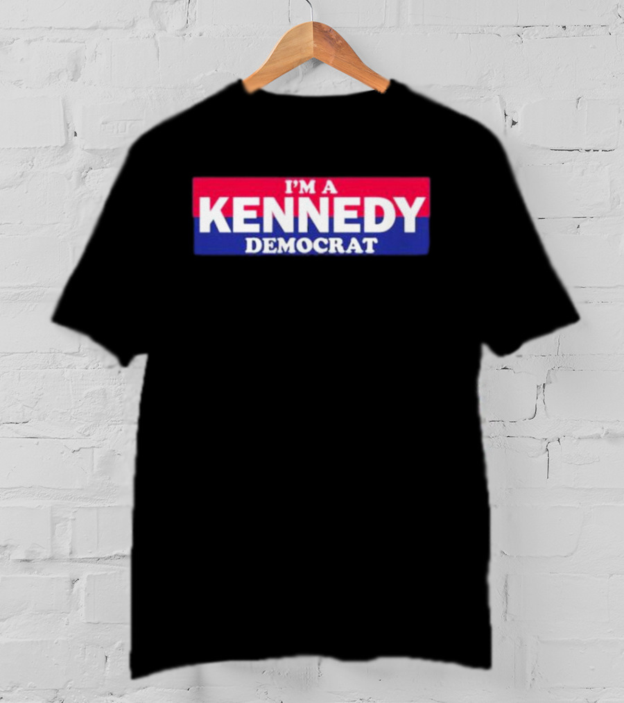 Bonfire Merch I'M A KENNEDY DEMOCRAT T-Shirt