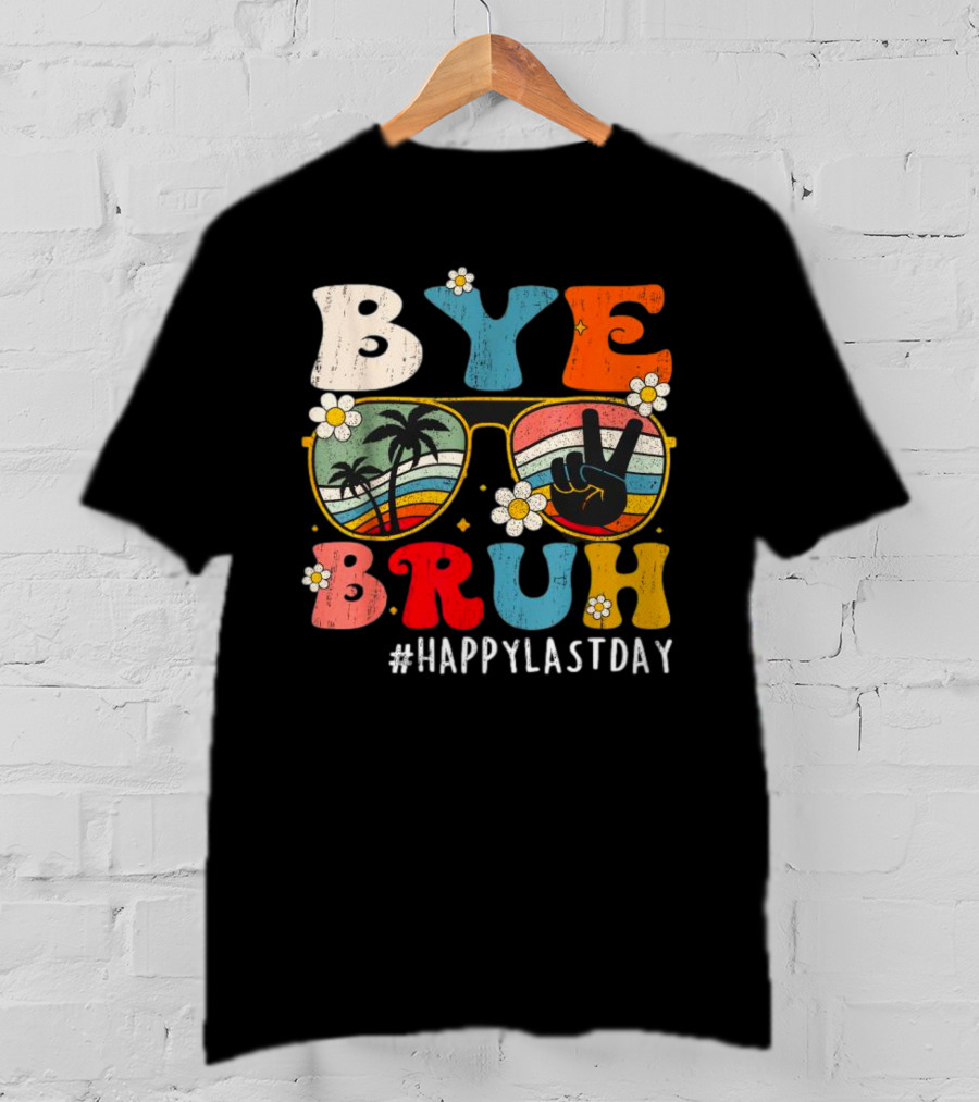 Bye Bruh Happy Last Day Sunglasses Peace Sign Retro Palm Trees T-Shirt