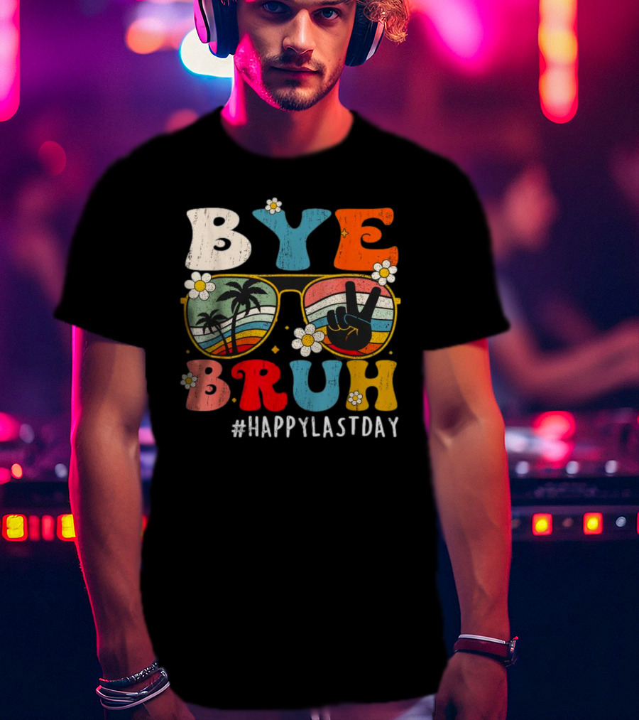 Bye Bruh Happy Last Day Sunglasses Peace Sign Retro Palm Trees T-Shirt