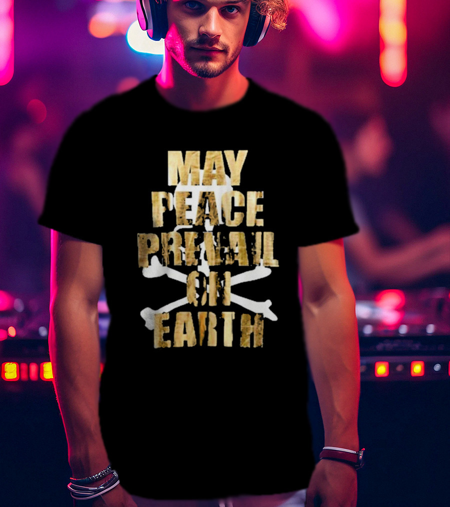 MAY PEACE PREVAIL ON EARTH With Crossbones T-Shirt