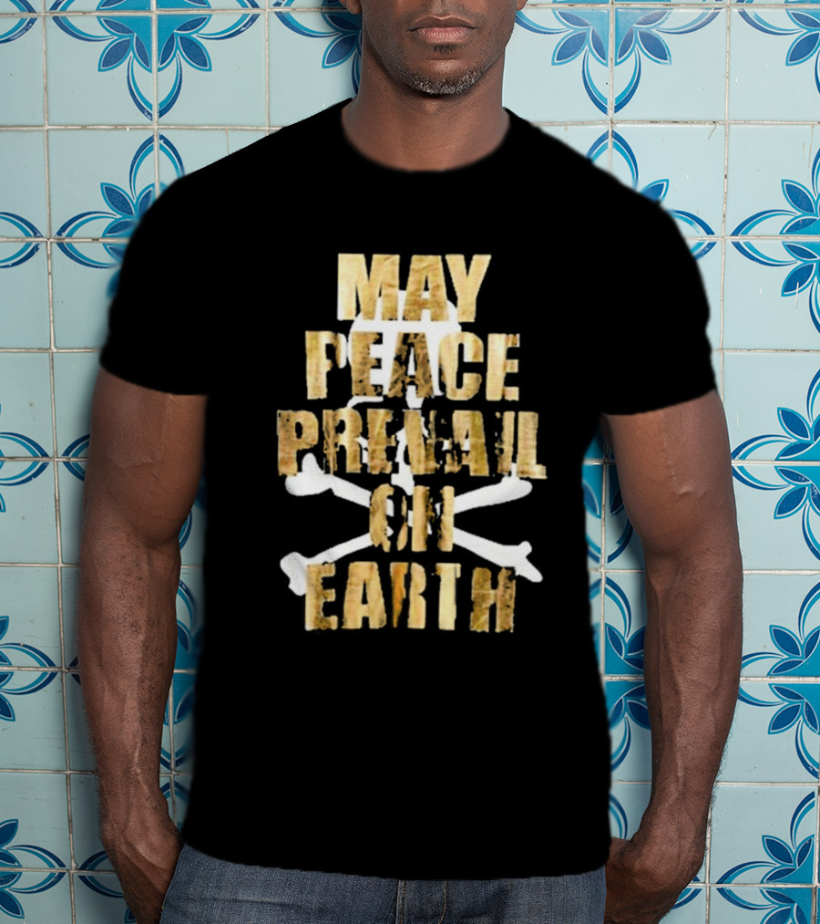 MAY PEACE PREVAIL ON EARTH With Crossbones T-Shirt