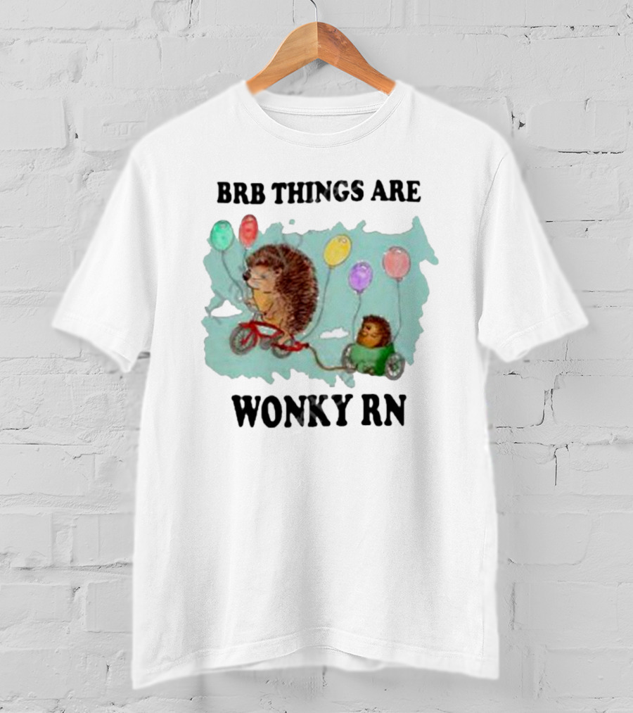 Brb Things Are Wonky Rn Hedgehog Balloons Bicycle Justin's Art Store T-Shirt