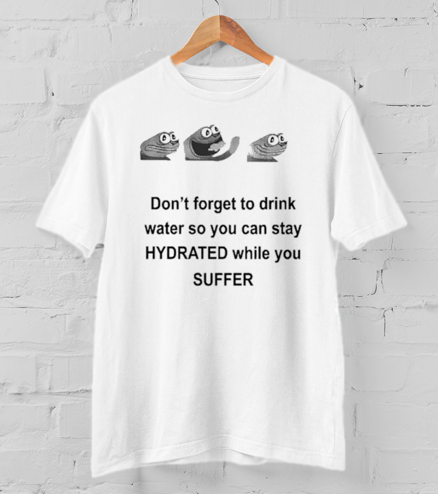 Don’t Forget To Drink Water So You Can Stay Hydrated While You Suffer Meme Frog Faces T-Shirt