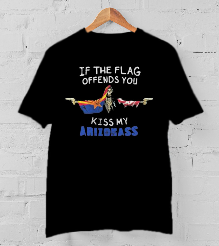 If The Flag Offends You Kiss My Arizona Ass T-Shirt