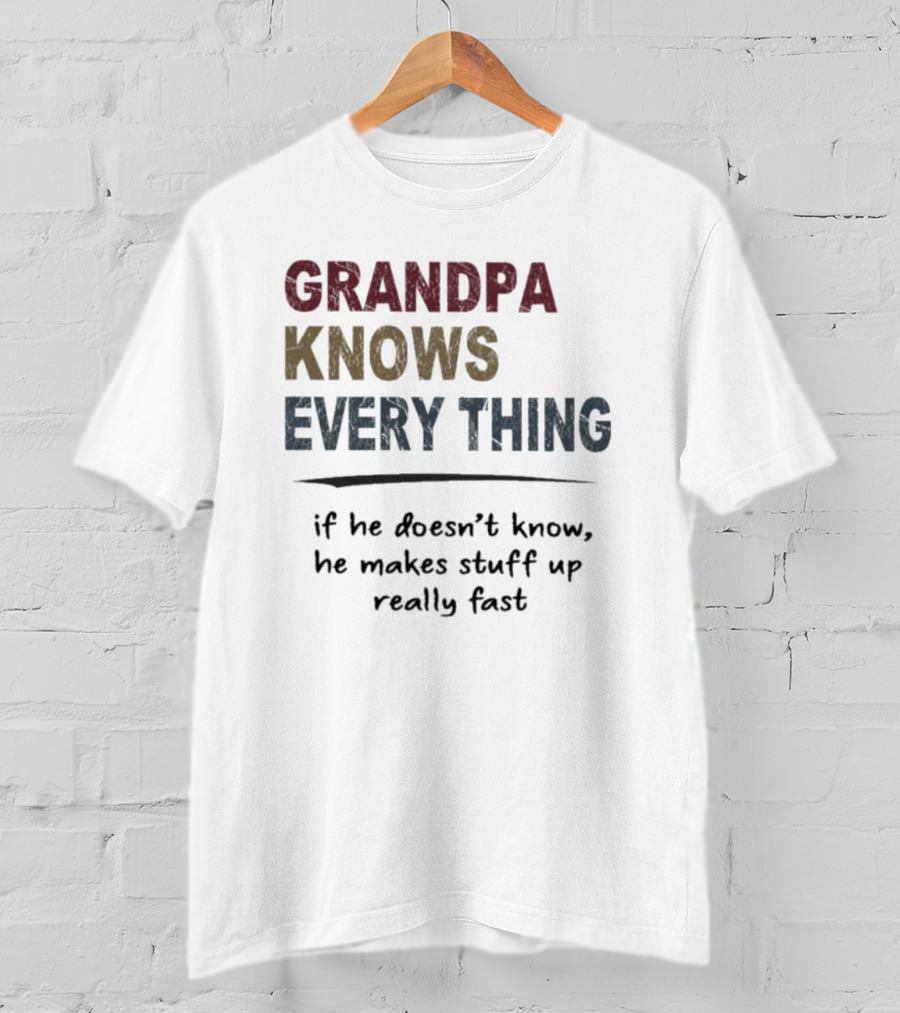 Grandpa Knows Everything If He Doesn’t Know He Makes Stuff Up Really Fast Vintage T-Shirt