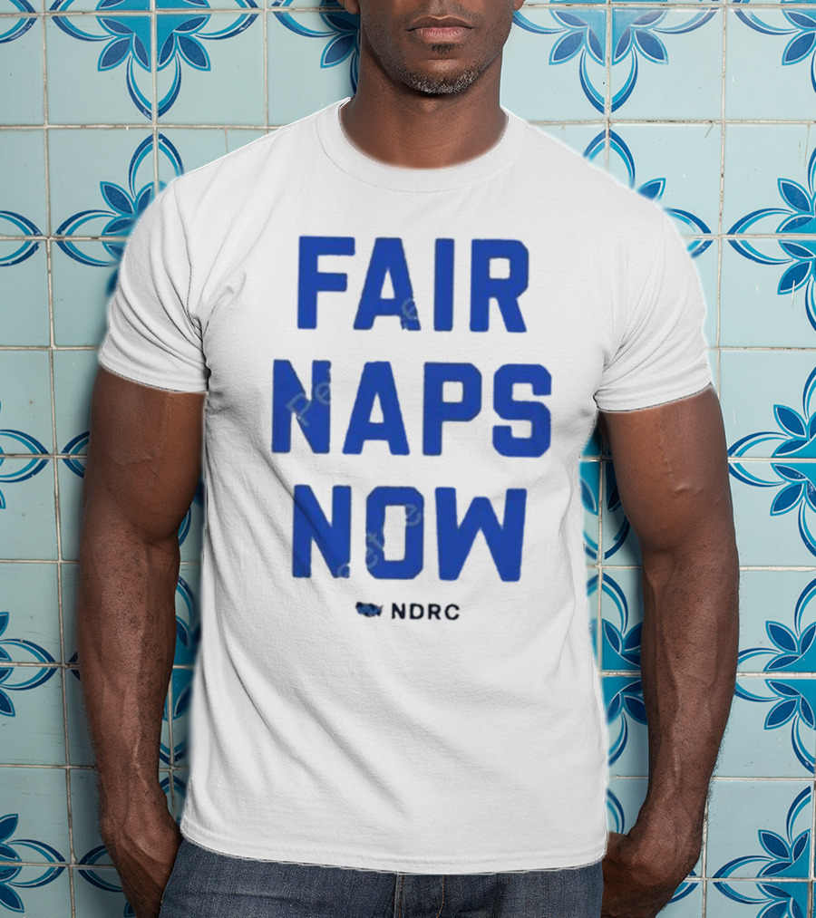 Fair Naps Now Ndrc T-Shirt