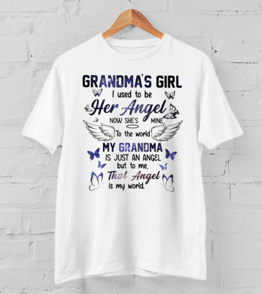 Grandma's Girl I Used To Be Her Angel Now She's Mine To The World My Grandma Is Just An Angel But To Me That Angel Is My World T-Shirt