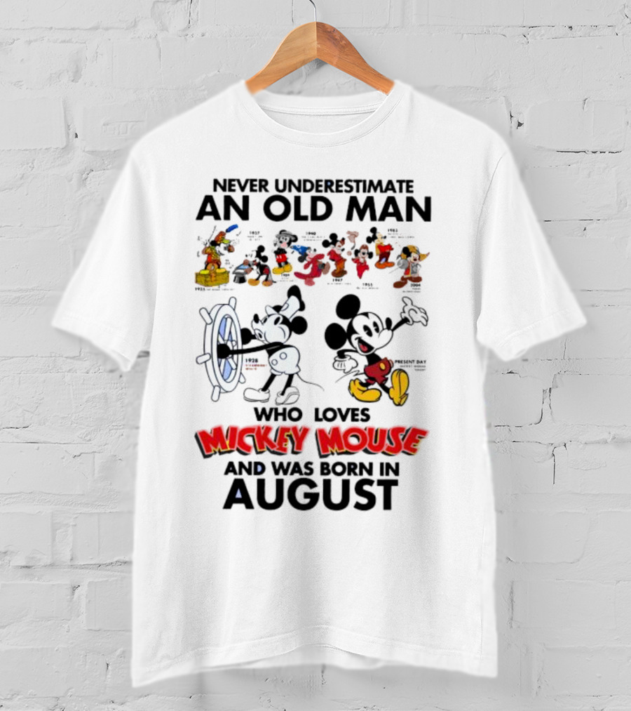 Never Underestimate An Old Man Who Loves Mickey Mouse And Was Born In August T-Shirt