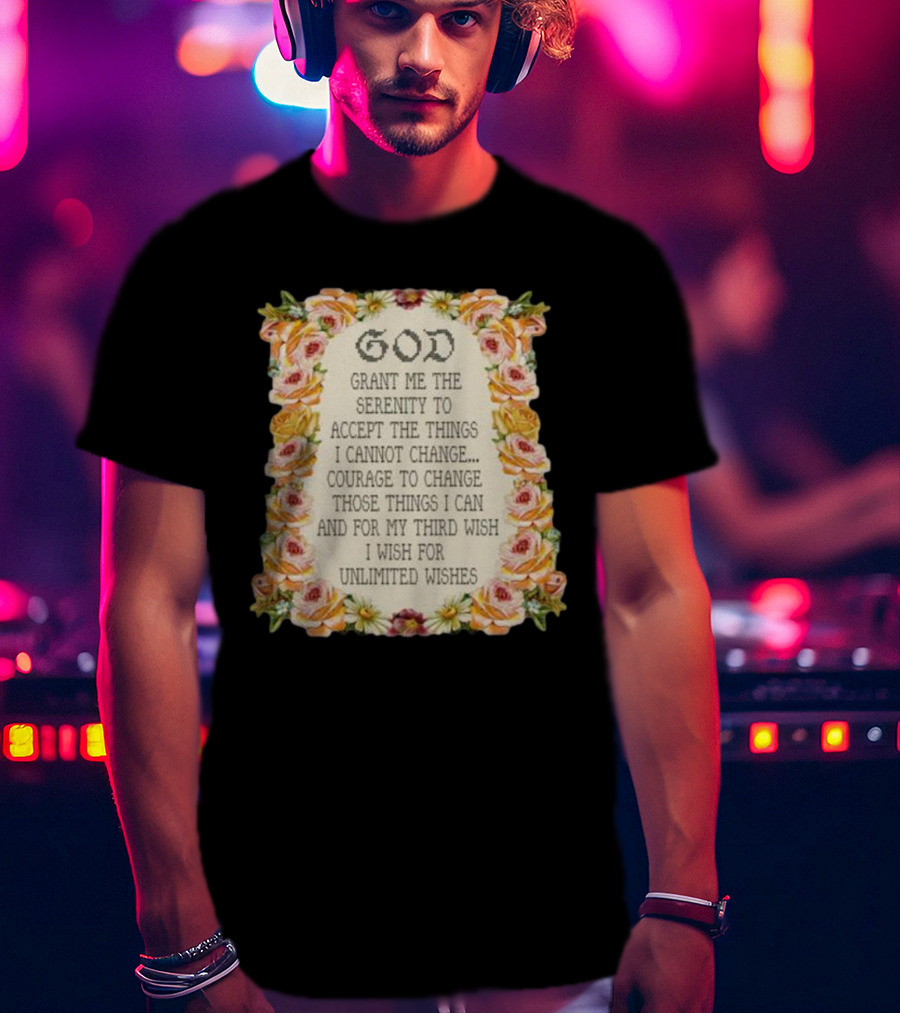 God Grant Me The Serenity Prayer Courage To Change Unlimited Wishes Floral T-Shirt
