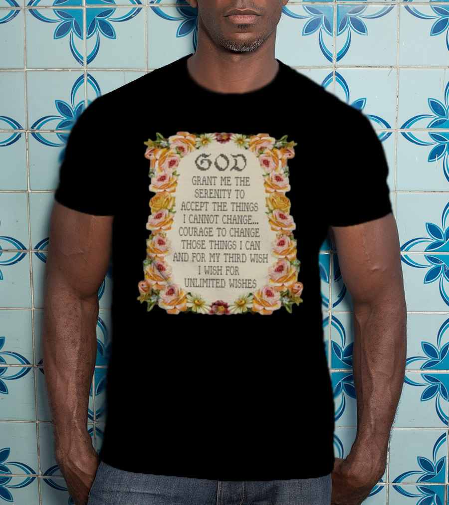God Grant Me The Serenity Prayer Courage To Change Unlimited Wishes Floral T-Shirt