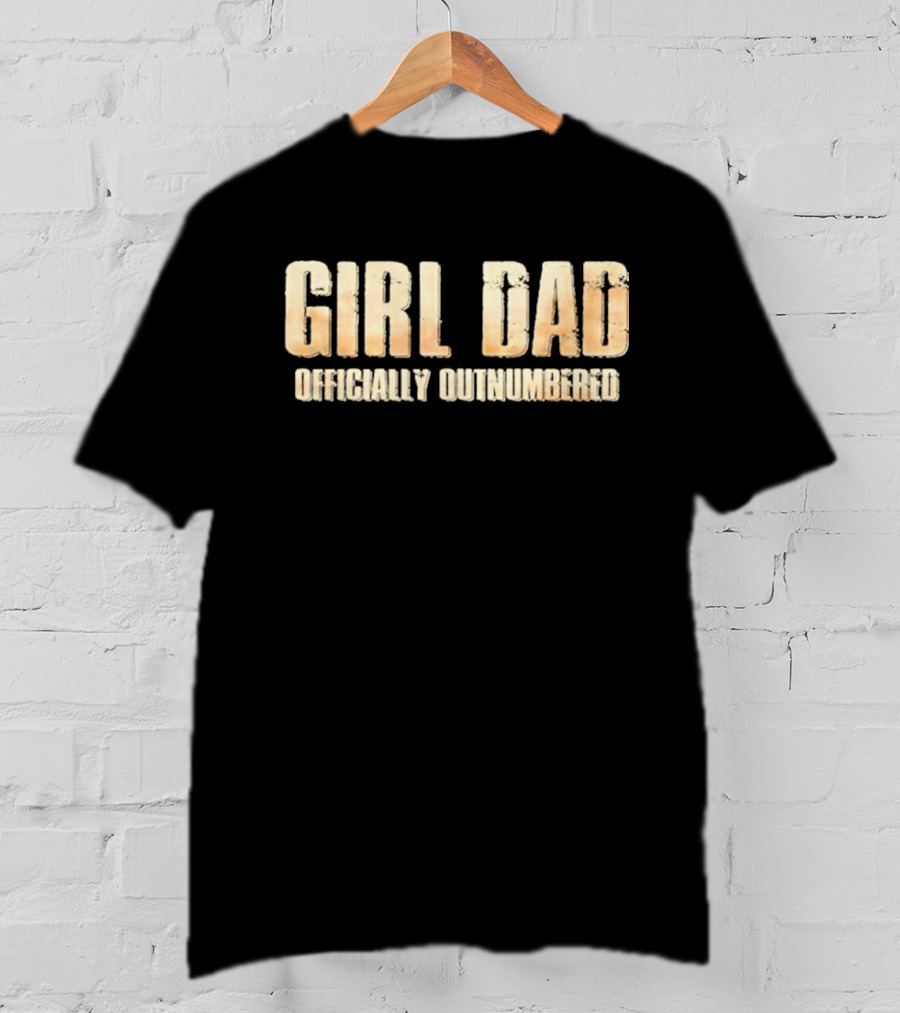 Girl Dad Officially Outnumbered T-Shirt