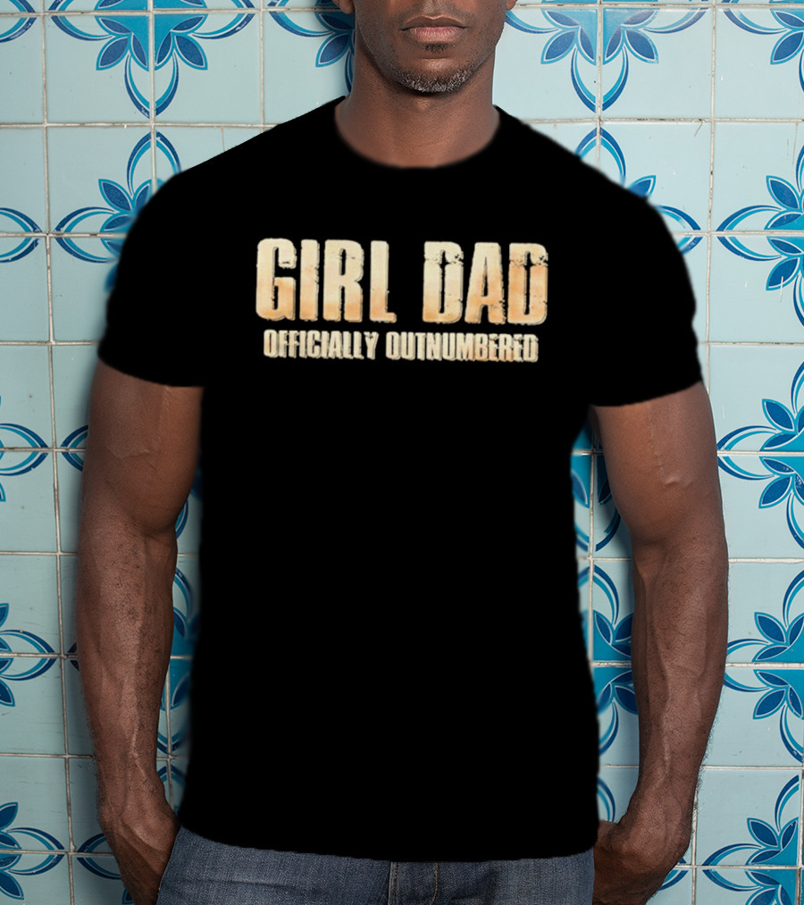 Girl Dad Officially Outnumbered T-Shirt