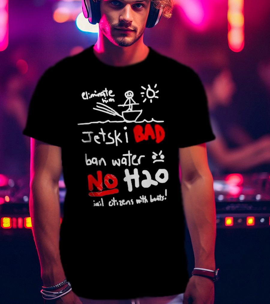 Bad No Jet Ski Water Ban H2o T-Shirt