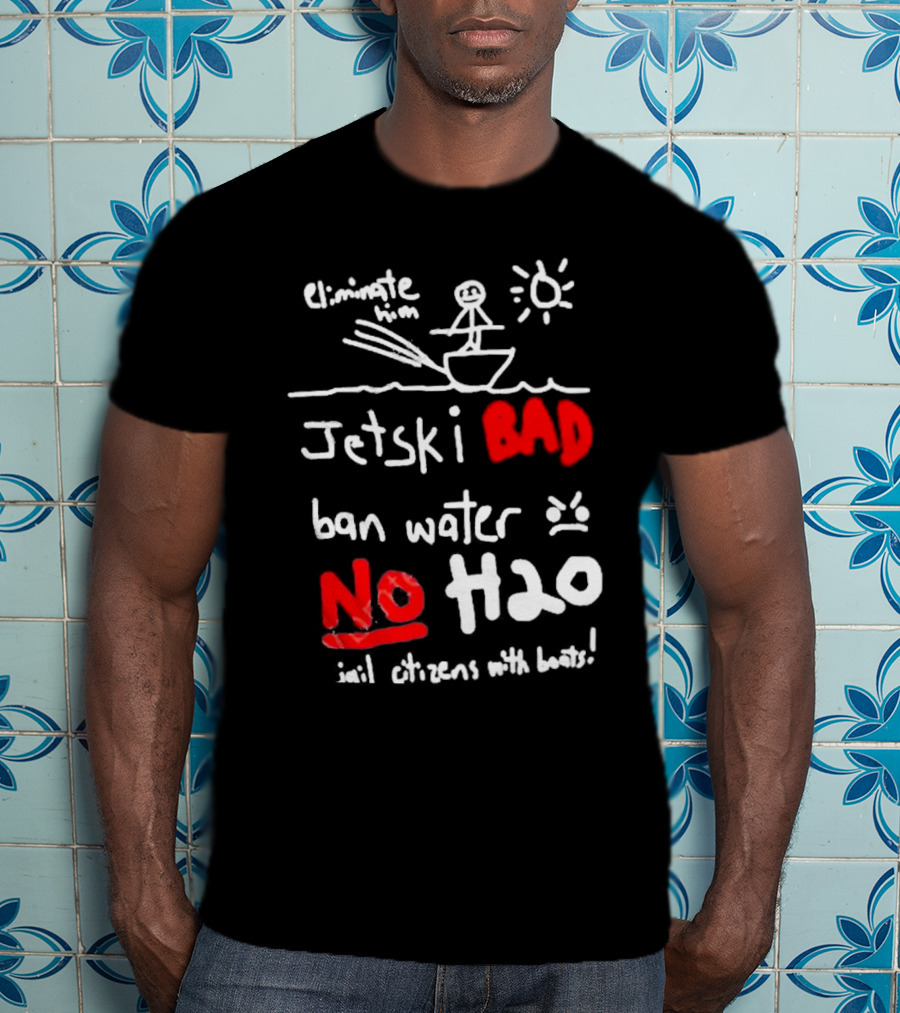 Bad No Jet Ski Water Ban H2o T-Shirt