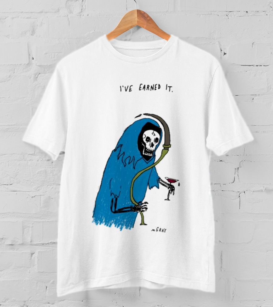 I've Earned It Grim Reaper Matt Gray Mgray T-Shirt