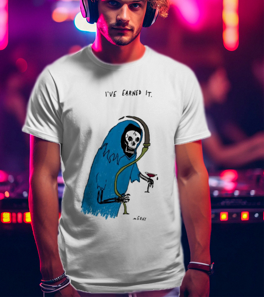 I've Earned It Grim Reaper Matt Gray Mgray T-Shirt