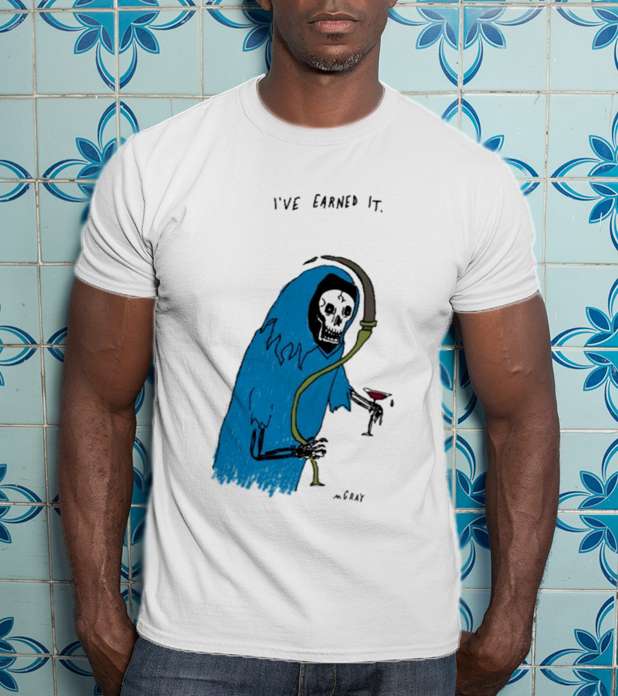 I've Earned It Grim Reaper Matt Gray Mgray T-Shirt