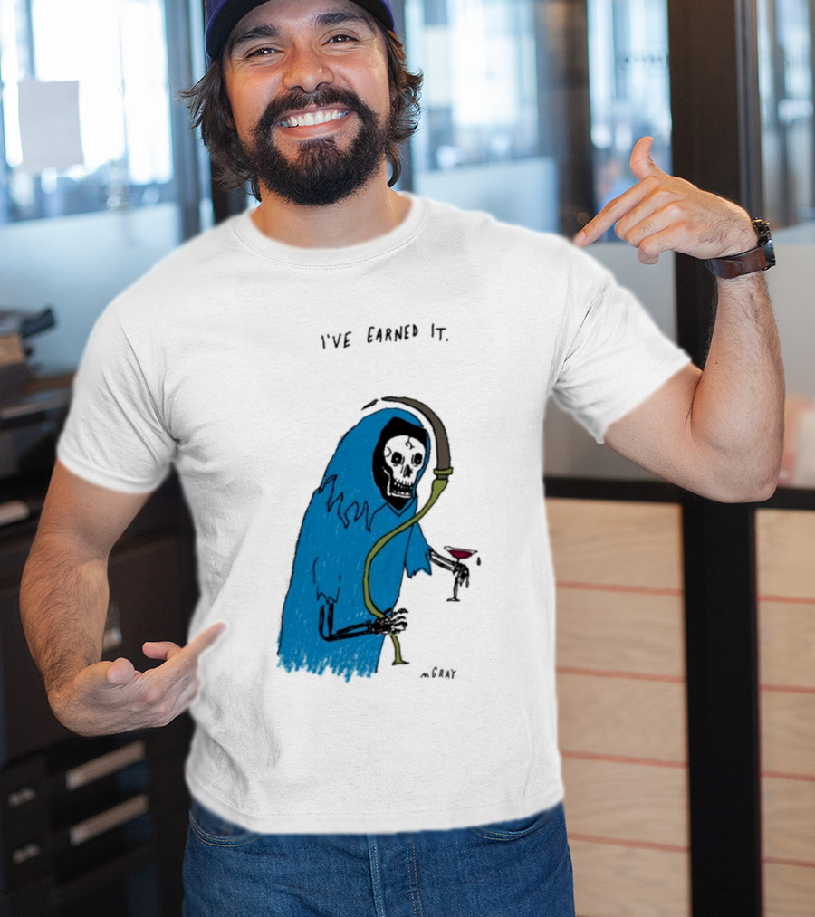 I've Earned It Grim Reaper Matt Gray Mgray T-Shirt
