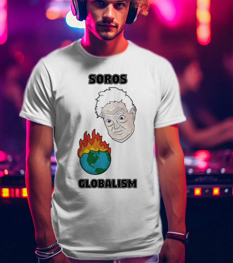 Soros Globalism George Soros Earth On Fire T-Shirt
