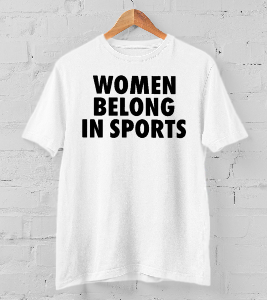 Women Belong In Sports Empowerment Advocacy T-Shirt