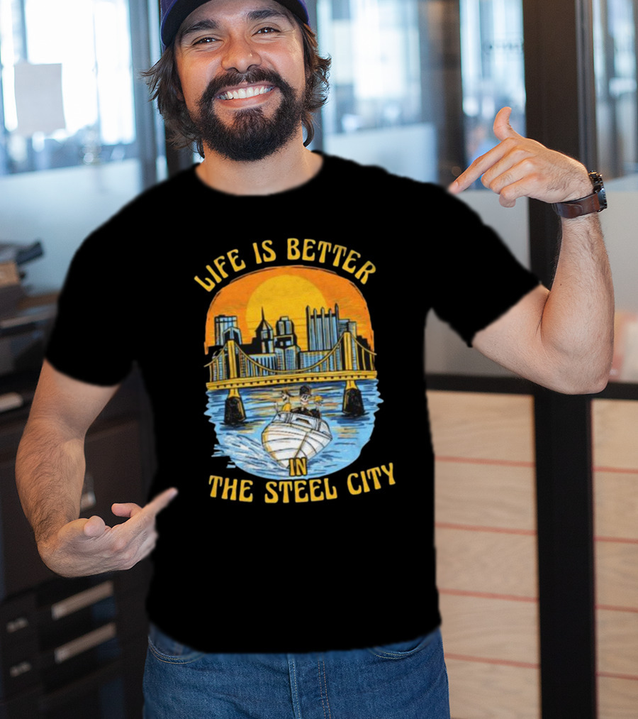Life Is Better In The Steel City With Bridge And Boat Scene T-Shirt