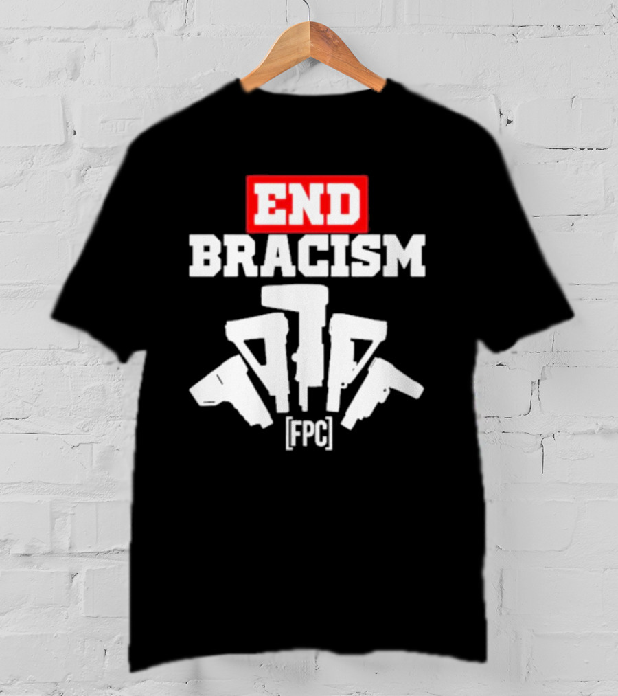 END BRACISM FPC T-Shirt