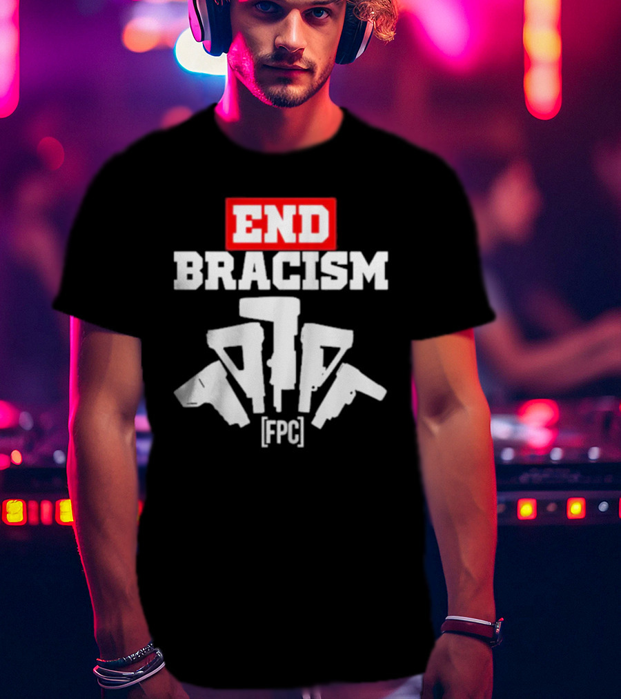 END BRACISM FPC T-Shirt