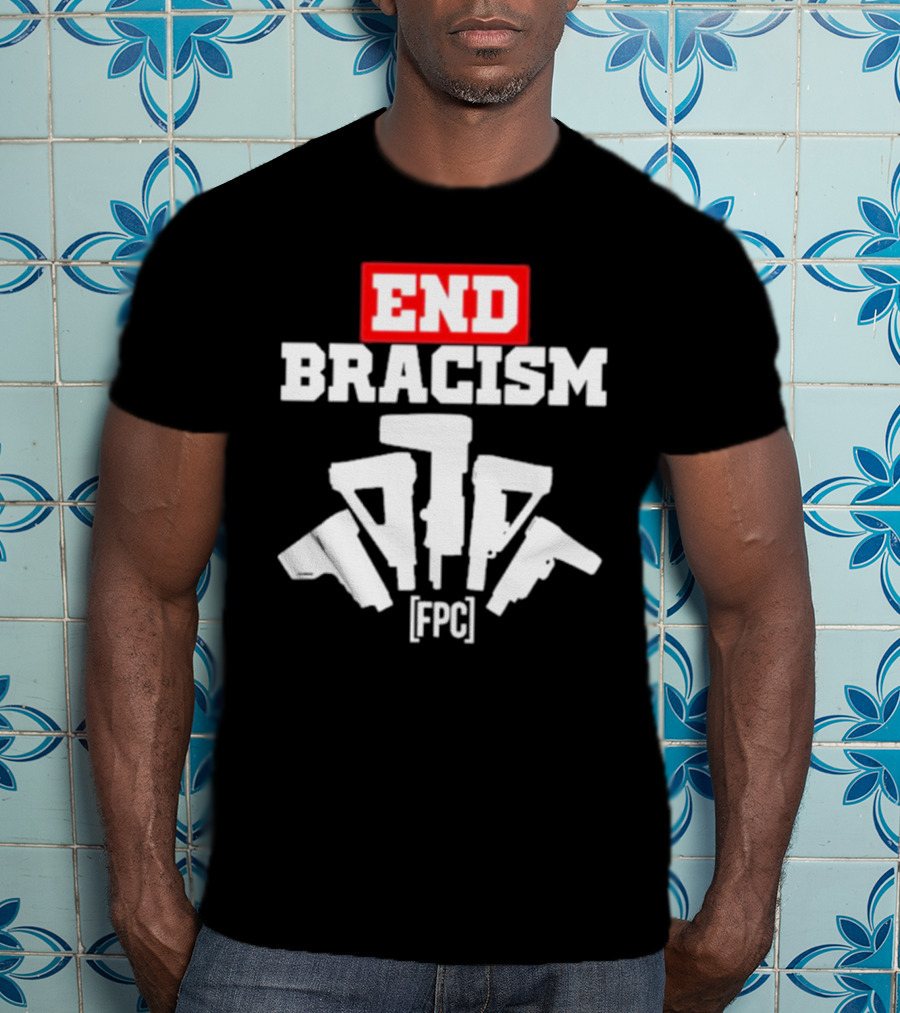 END BRACISM FPC T-Shirt