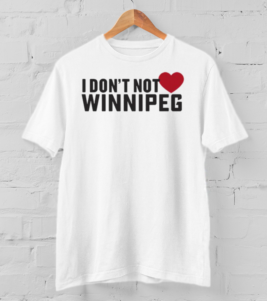 I Don’t Not Love Winnipeg Heart T-Shirt