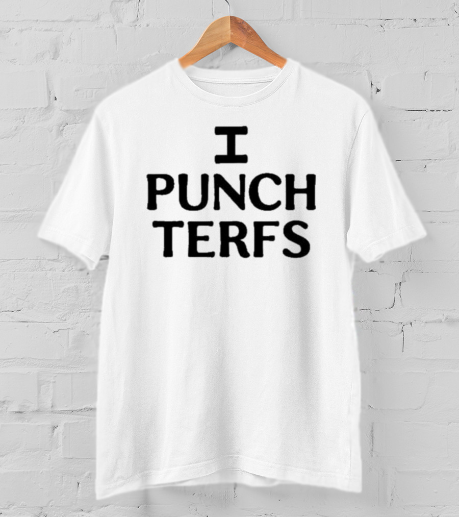 I Punch Terfs T-Shirt