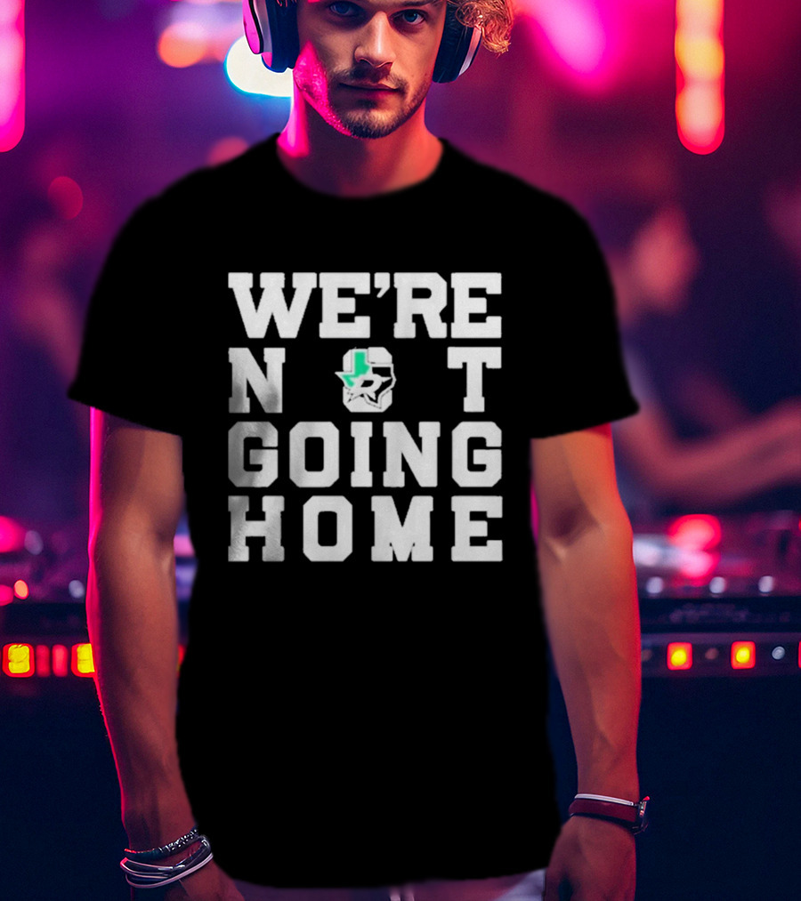 We’re Not Going Home Dallas Stars Hockey Texas Countdown T-Shirt