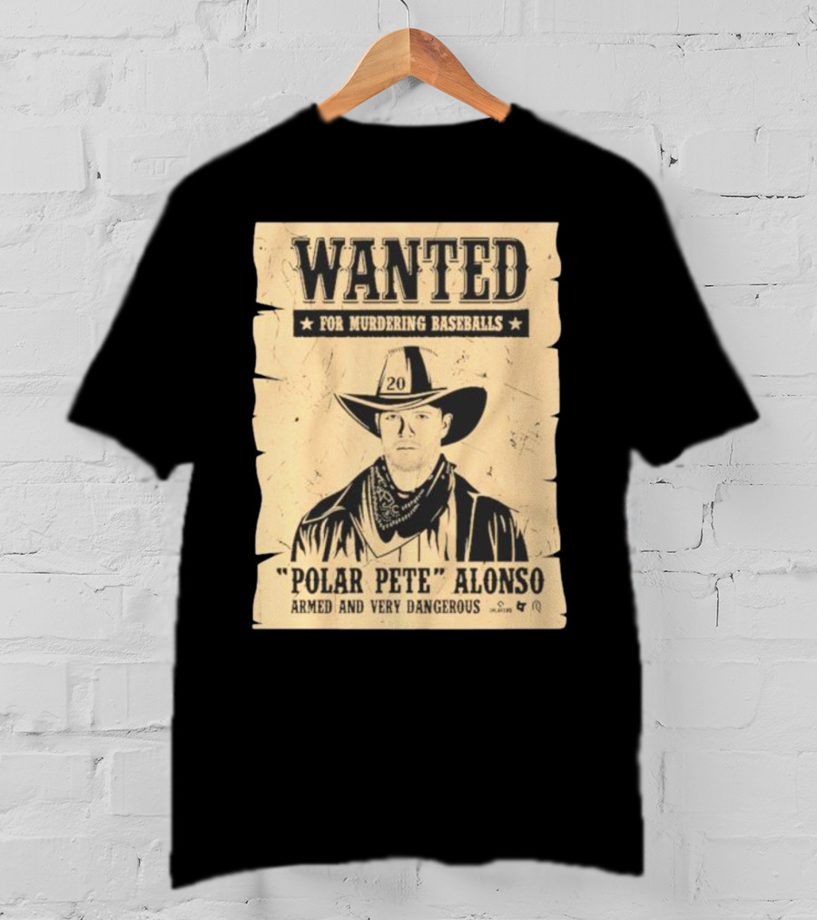 Wanted Polar Pete Alonso For Murdering Baseballs Armed And Very Dangerous T-Shirt