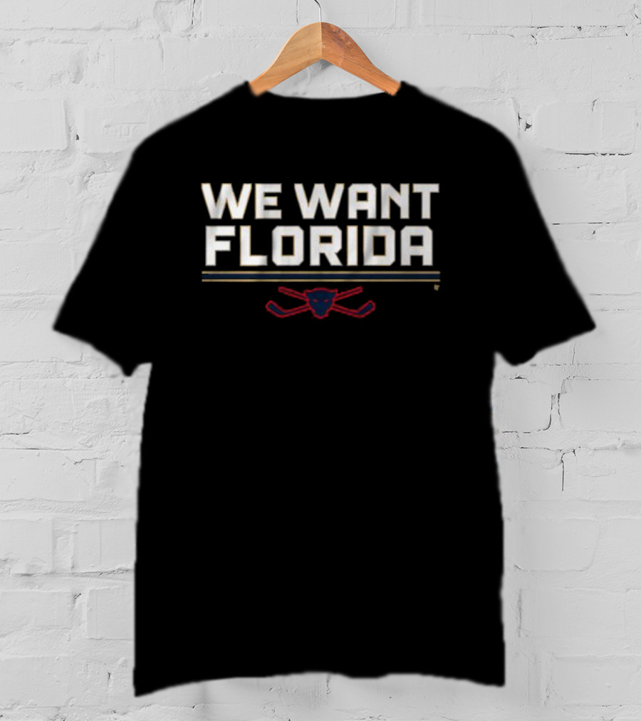 We Want Florida Panthers Hockey Fan T-Shirt