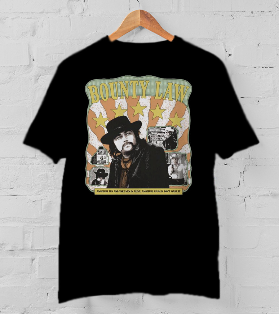 Bounty Law Amateurs Try And Take Men In Alive Amateurs Usually Don’t Make It T-Shirt