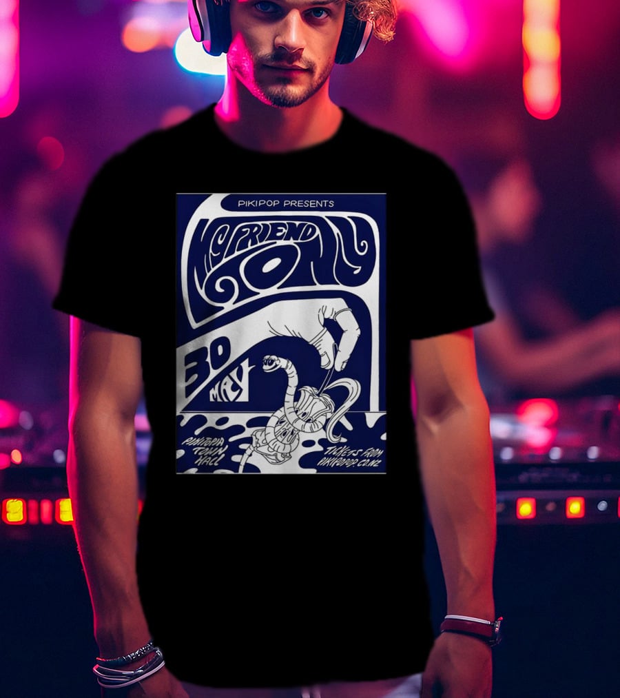 Pikipop Presents My Friend Tony Pikitopia Town Hall 30 May Tickets From Nontourclub T-Shirt