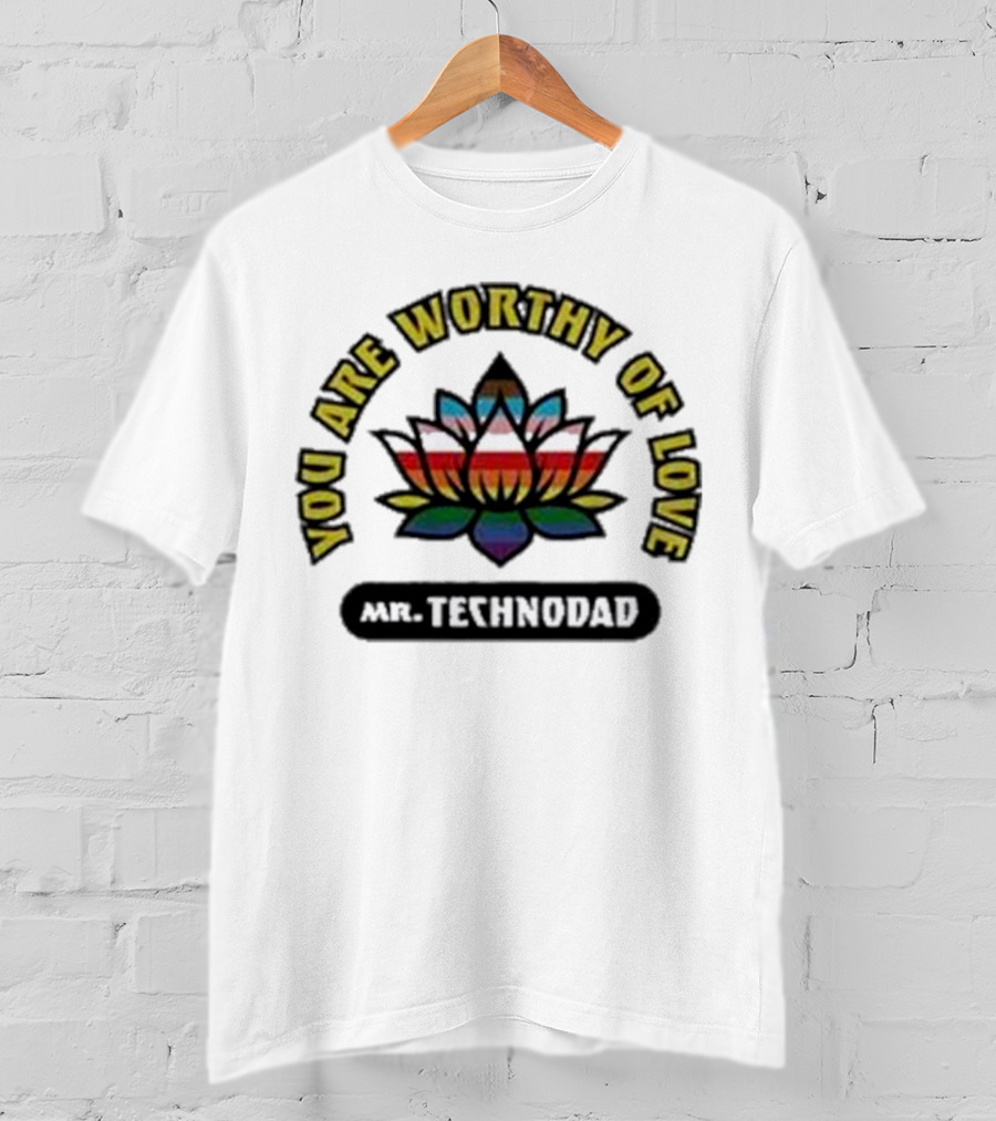 You Are Worthy Of Love Rainbow Lotus Mr Technodad T-Shirt