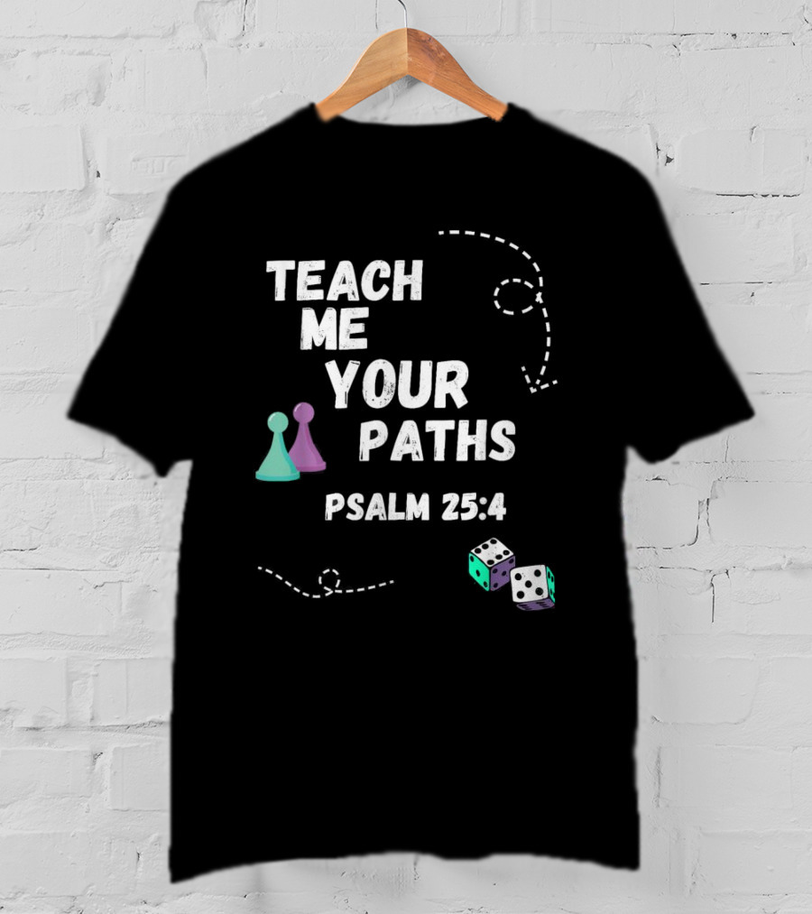 Teach Me Your Paths Psalm 25:4 VBS Dice And Game Pieces T-Shirt