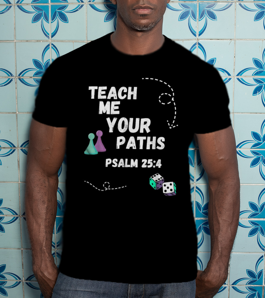 Teach Me Your Paths Psalm 25:4 VBS Dice And Game Pieces T-Shirt