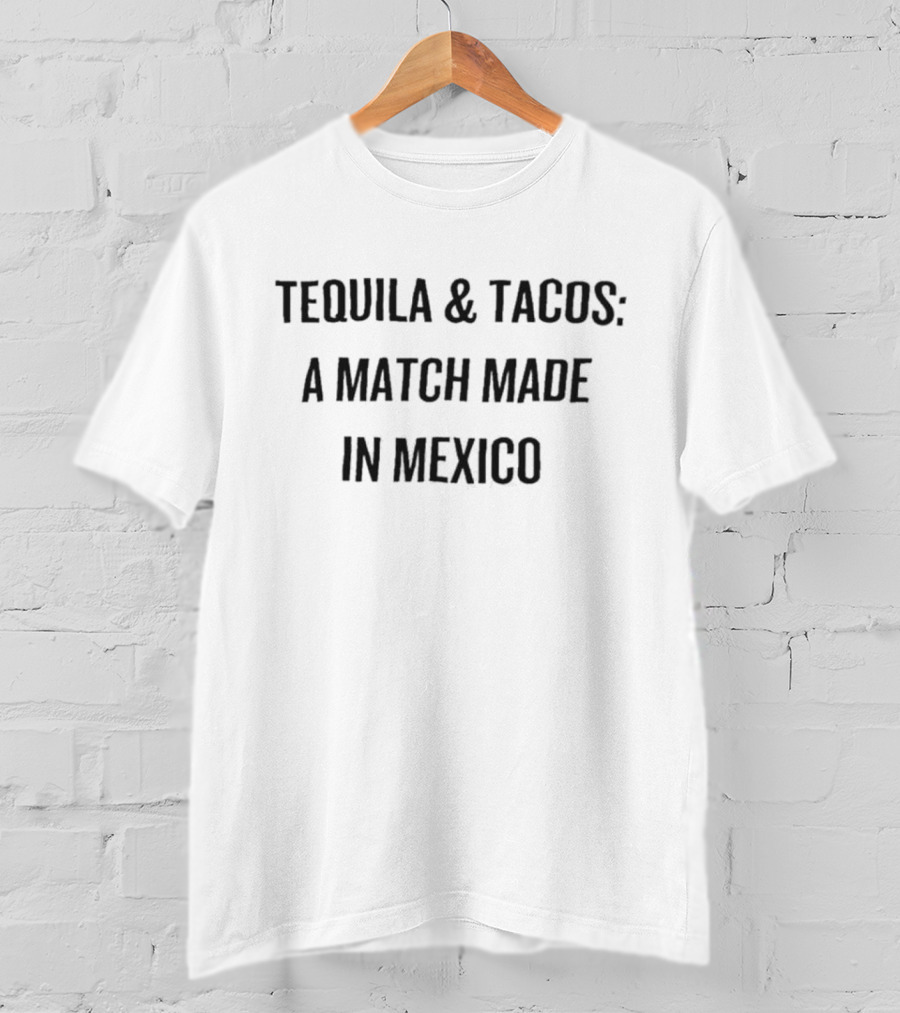 Tequila And Tacos: A Match Made In Mexico T-Shirt
