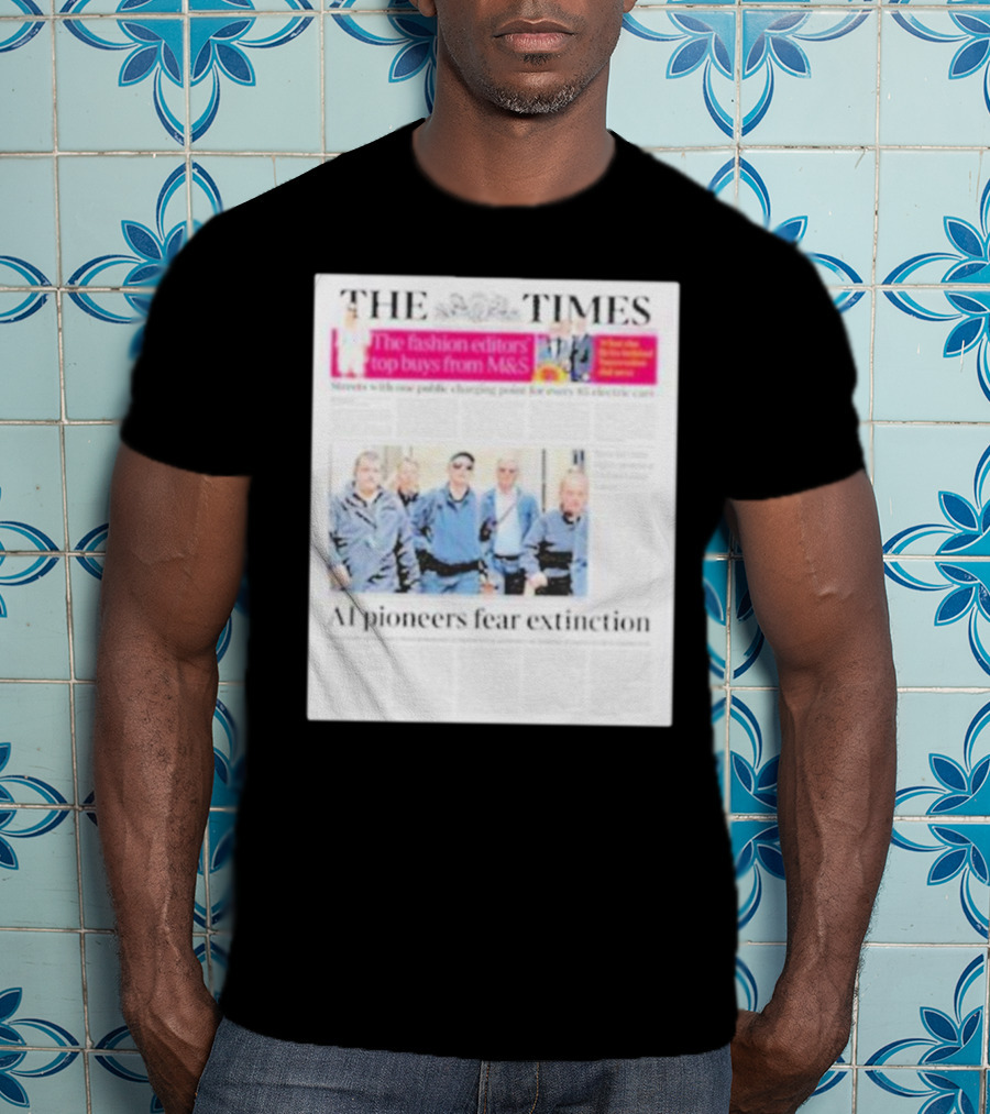 The Times: Fashion Editors’ Top Buys From M&S And AI Pioneers Fear Extinction T-Shirt