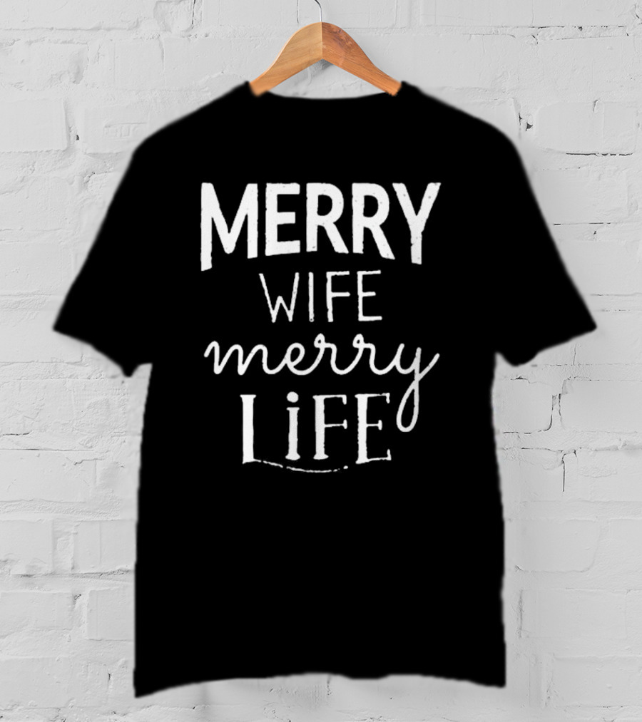 Merry Wife Merry Life Christmas Holiday Happiness T-Shirt