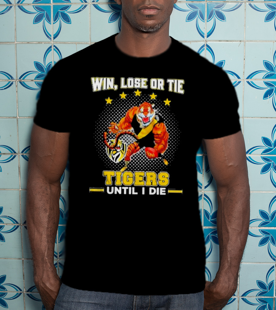 Win Lose Or Tie Fierce Tigers Until I Die T-Shirt